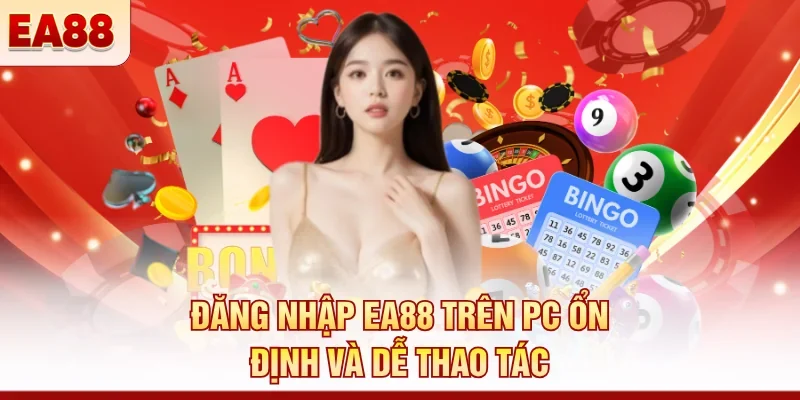 Đăng nhập EA88 trên PC ổn định và dễ thao tác