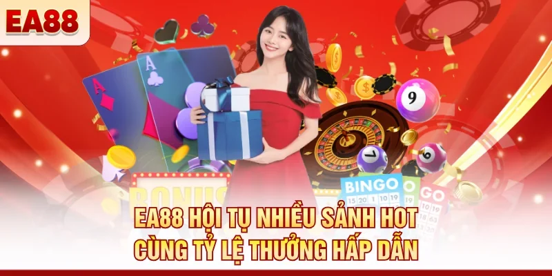 EA88 hội tụ nhiều sảnh hot cùng tỷ lệ thưởng hấp dẫn