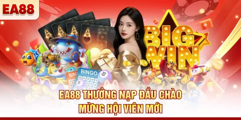 EA88 thưởng nạp đầu chào mừng hội viên mới