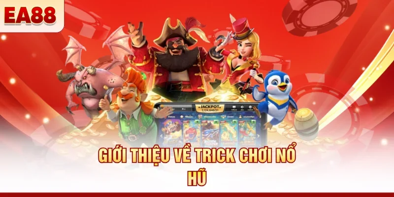 Giới thiệu về trick chơi nổ hũ