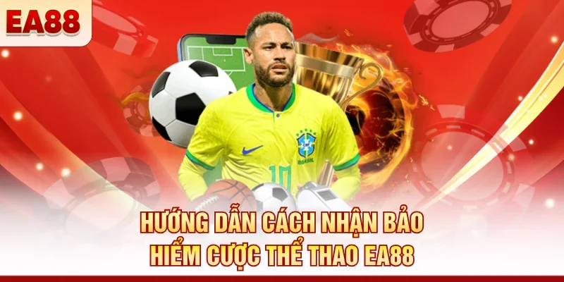 Hướng dẫn cách nhận bảo hiểm cược thể thao EA88
