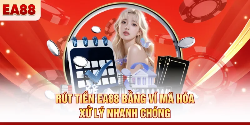 Rút tiền EA88 bằng ví mã hóa xử lý nhanh chóng