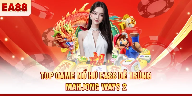 Top game nổ hũ EA88 dễ trúng - Mahjong Ways 2 