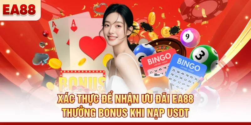 Xác thực để nhận ưu đãi EA88 thưởng bonus khi nạp USDT